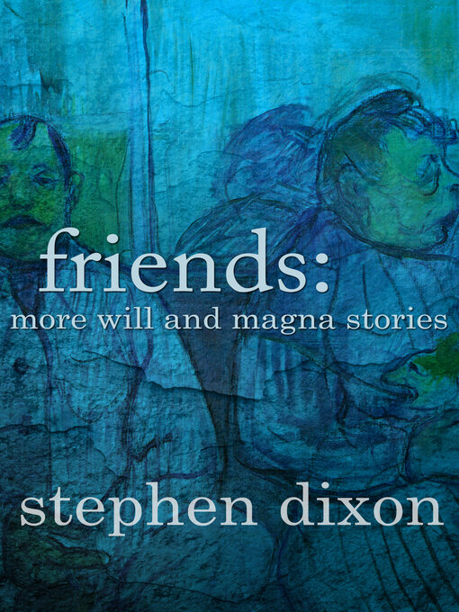 Title details for Friends by Stephen Dixon - Available